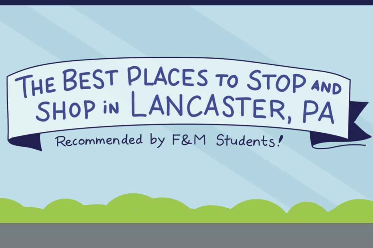 The best places to stop and shop in Lancaster, PA — Recommended by F&M Students!