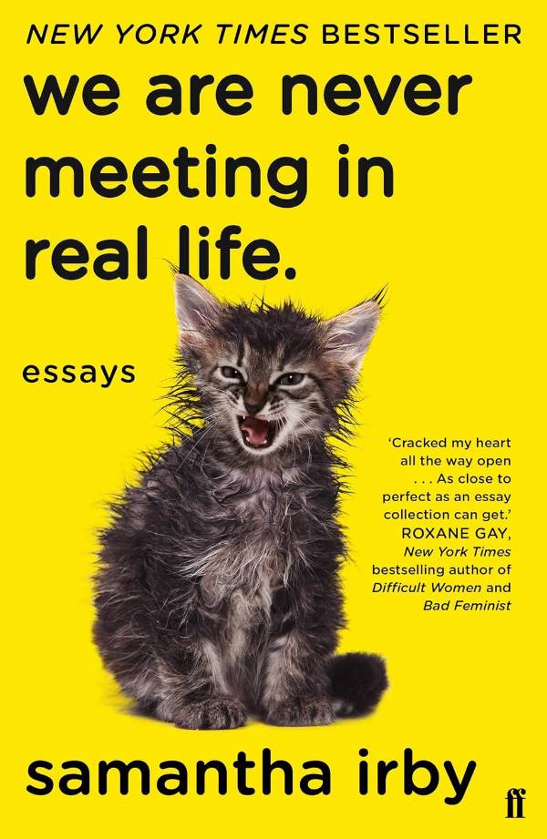 We Are Never Meeting in Real Life, by Samantha Irby We Are Never Meeting in Real Life, by Samantha Irby
